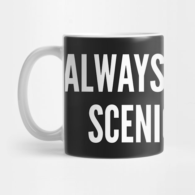 Always Take The Scenic Route - Cool Slogan Cute Statement Humor joke by sillyslogans
